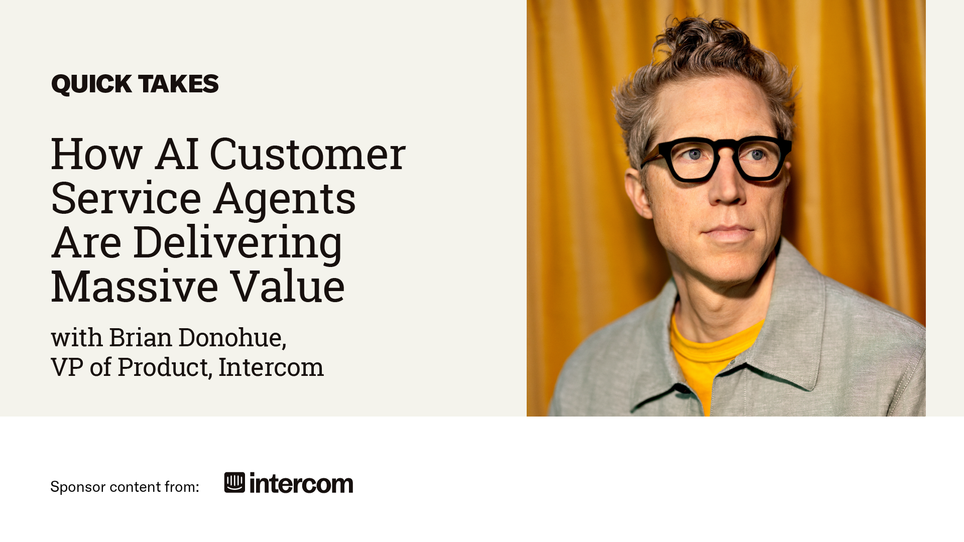 Video Quick Take: Intercom’s Brian Donahue on How AI Customer Service Agents Are Delivering Massive Value – SPONSOR CONTENT FROM INTERCOM